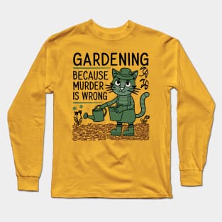 Gardening Because Murder Is Wrong Funny Garden Lover Long Sleeve T-Shirt